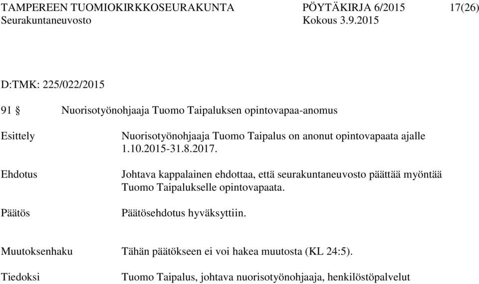 Johtava kappalainen ehdottaa, että seurakuntaneuvosto päättää myöntää Tuomo Taipalukselle opintovapaata.