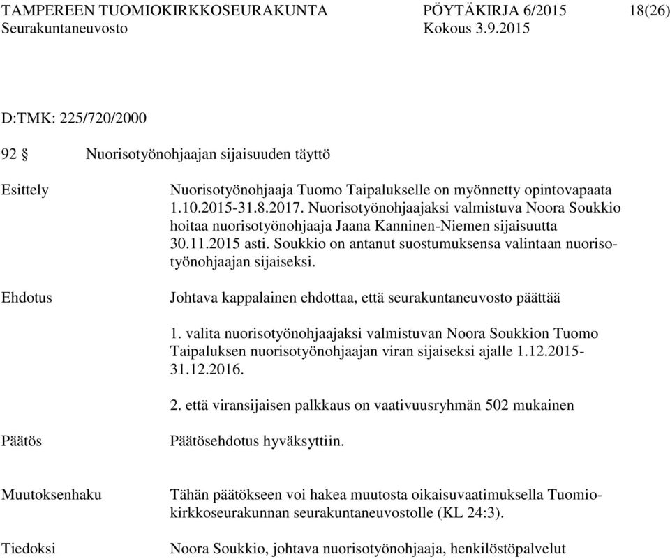 Soukkio on antanut suostumuksensa valintaan nuorisotyönohjaajan sijaiseksi. Johtava kappalainen ehdottaa, että seurakuntaneuvosto päättää 1.