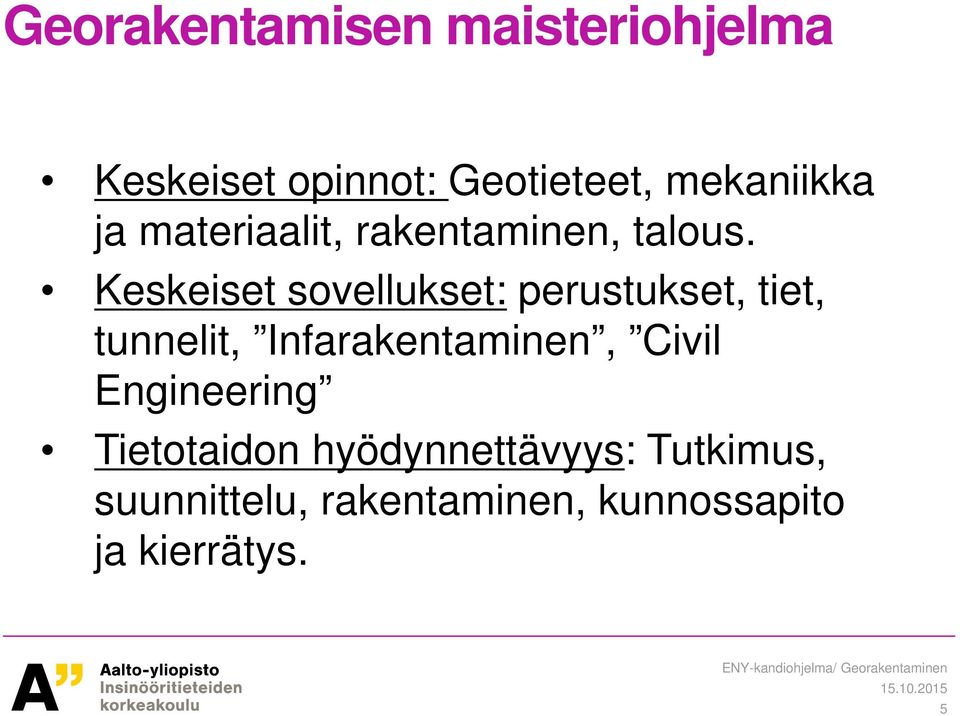 Keskeiset sovellukset: perustukset, tiet, tunnelit, Infarakentaminen,