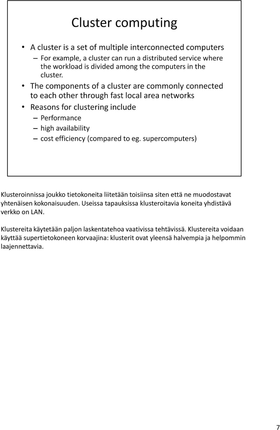 Useissa tapauksissa klusteroitavia koneita yhdistävä verkko on LAN.