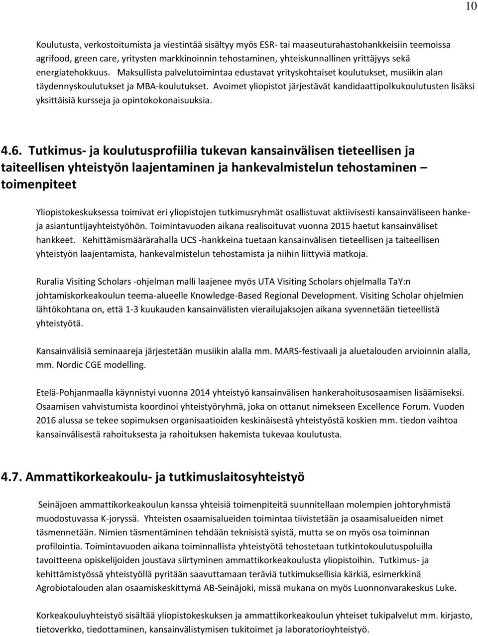 Avoimet yliopistot järjestävät kandidaattipolkukoulutusten lisäksi yksittäisiä kursseja ja opintokokonaisuuksia. 4.6.