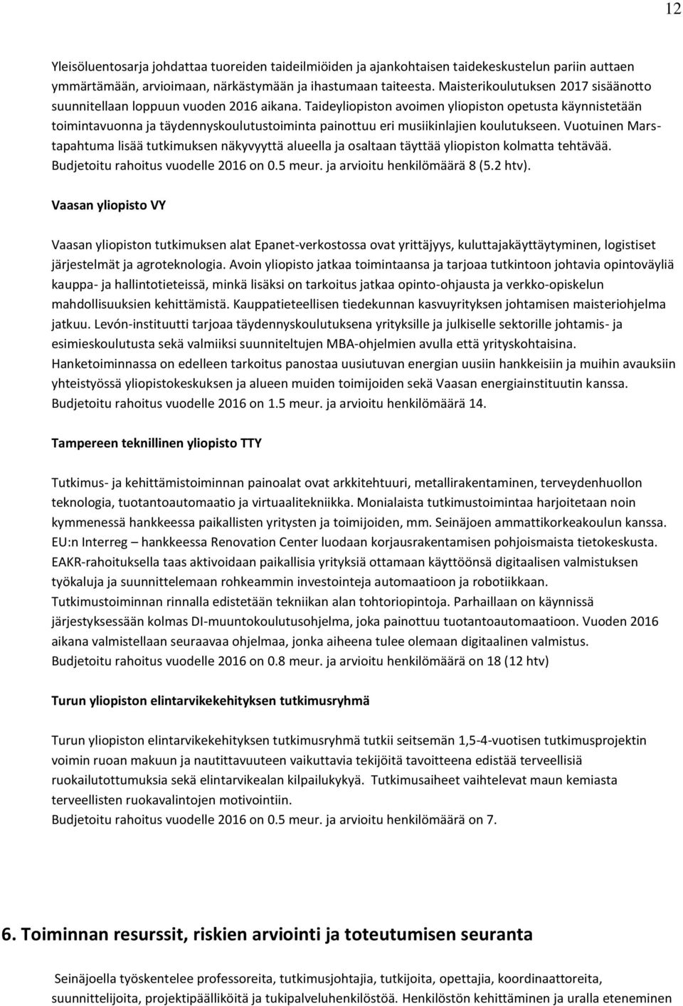 Taideyliopiston avoimen yliopiston opetusta käynnistetään toimintavuonna ja täydennyskoulutustoiminta painottuu eri musiikinlajien koulutukseen.