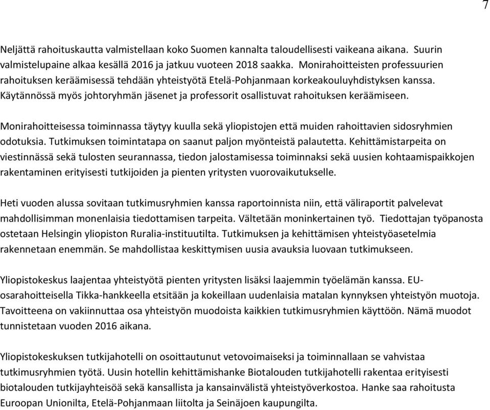 Käytännössä myös johtoryhmän jäsenet ja professorit osallistuvat rahoituksen keräämiseen.