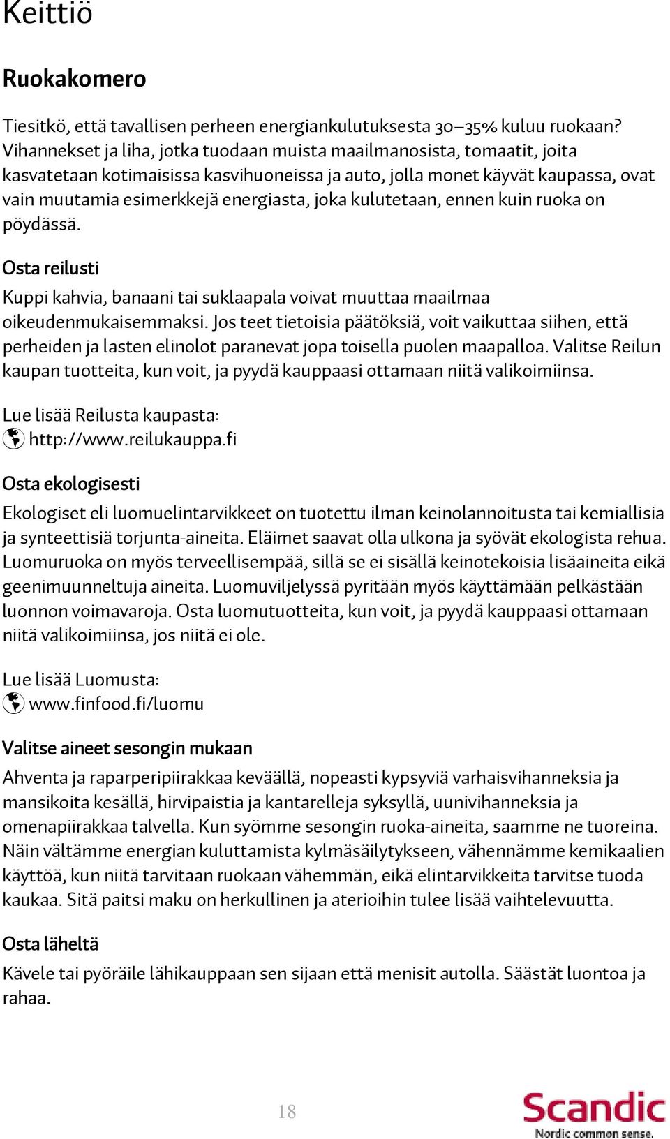 kulutetaan, ennen kuin ruoka on pöydässä. Osta reilusti Kuppi kahvia, banaani tai suklaapala voivat muuttaa maailmaa oikeudenmukaisemmaksi.