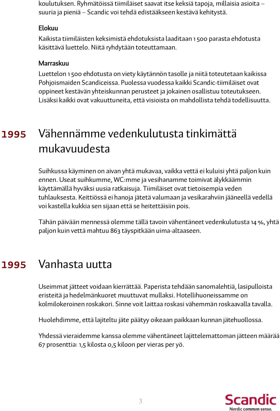 Marraskuu Luettelon 1 500 ehdotusta on viety käytännön tasolle ja niitä toteutetaan kaikissa Pohjoismaiden Scandiceissa.