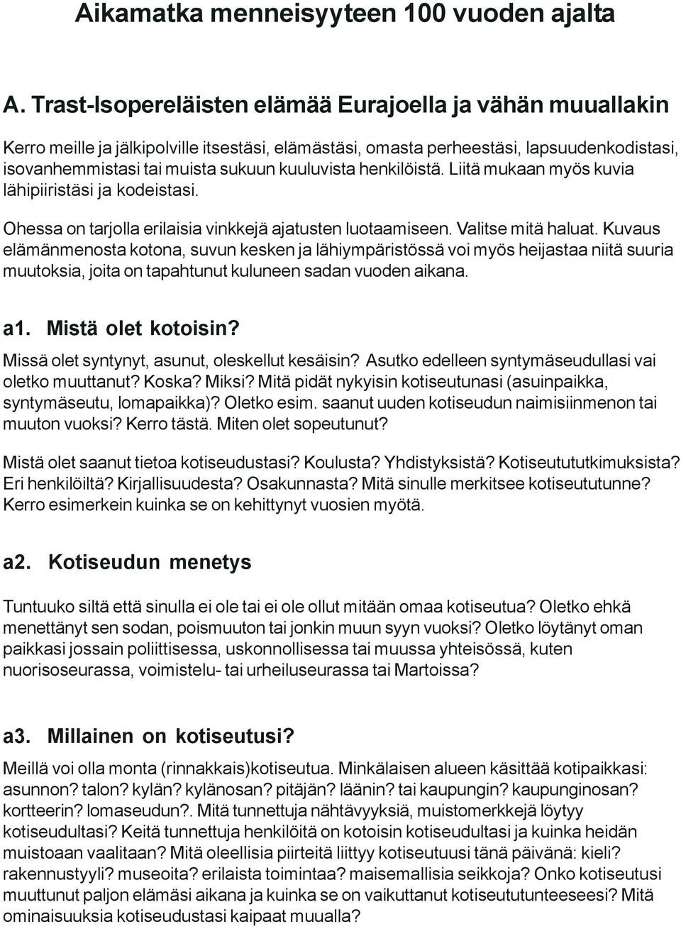 henkilöistä. Liitä mukaan myös kuvia lähipiiristäsi ja kodeistasi. Ohessa on tarjolla erilaisia vinkkejä ajatusten luotaamiseen. Valitse mitä haluat.