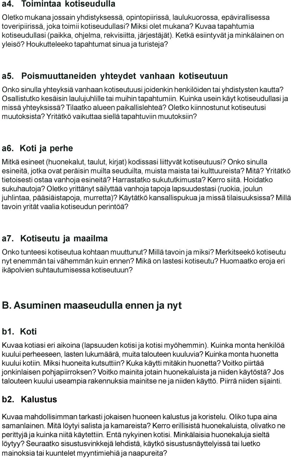 Poismuuttaneiden yhteydet vanhaan kotiseutuun Onko sinulla yhteyksiä vanhaan kotiseutuusi joidenkin henkilöiden tai yhdistysten kautta? Osallistutko kesäisin laulujuhlille tai muihin tapahtumiin.