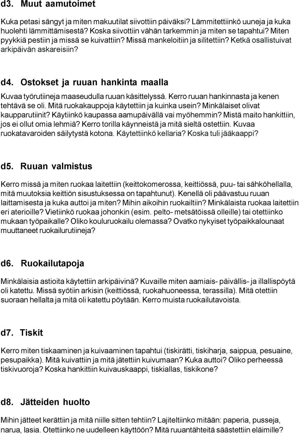 Ostokset ja ruuan hankinta maalla Kuvaa työrutiineja maaseudulla ruuan käsittelyssä. Kerro ruuan hankinnasta ja kenen tehtävä se oli. Mitä ruokakauppoja käytettiin ja kuinka usein?