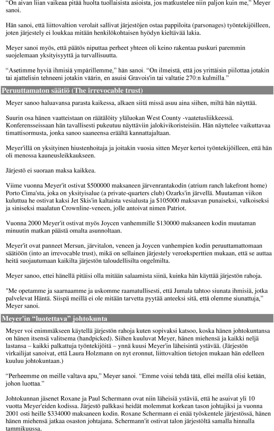 Meyer sanoi myös, että päätös niputtaa perheet yhteen oli keino rakentaa puskuri paremmin suojelemaan yksityisyyttä ja turvallisuutta. Asetimme hyviä ihmisiä ympärillemme, hän sanoi.