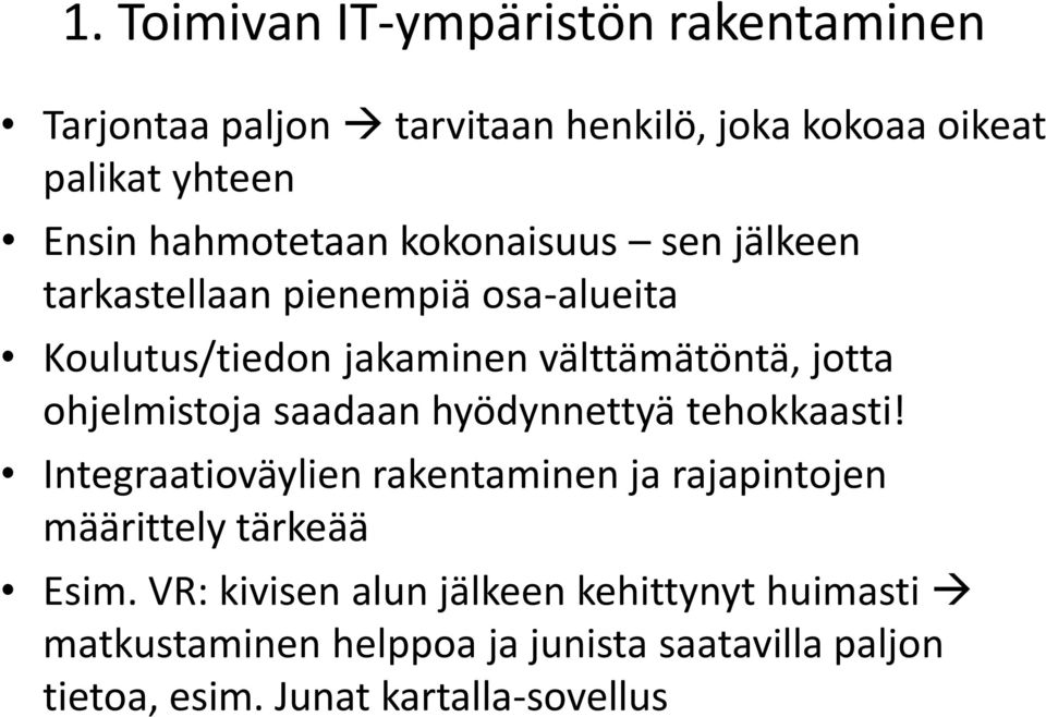 ohjelmistoja saadaan hyödynnettyä tehokkaasti! Integraatioväylien rakentaminen ja rajapintojen määrittely tärkeää Esim.
