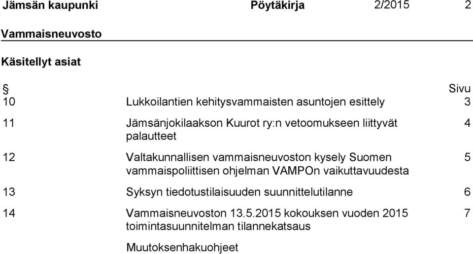 vammaisneuvoston kysely Suomen vammaispoliittisen ohjelman VAMPOn vaikuttavuudesta 4 5 13 Syksyn