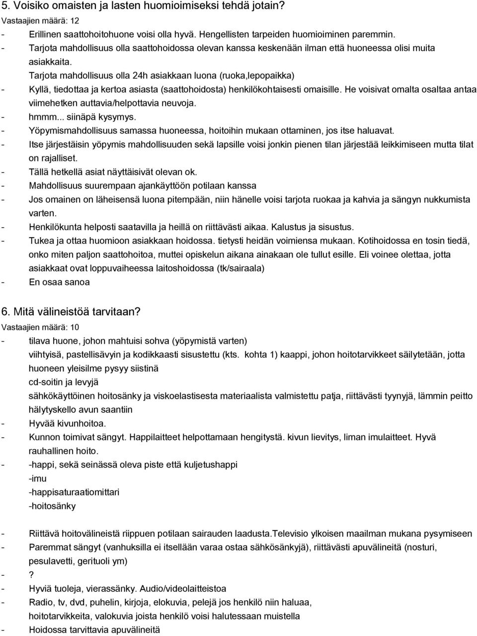 Tarjota mahdollisuus olla 24h asiakkaan luona (ruoka,lepopaikka) Kyllä, tiedottaa ja kertoa asiasta (saattohoidosta) henkilökohtaisesti omaisille.