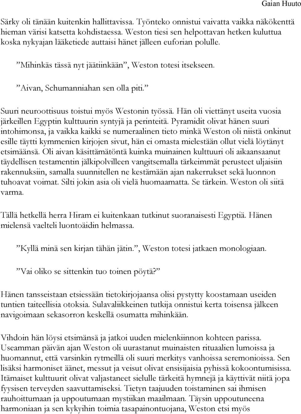 Aivan, Schumanniahan sen olla piti. Suuri neuroottisuus toistui myös Westonin työssä. Hän oli viettänyt useita vuosia järkeillen Egyptin kulttuurin syntyjä ja perinteitä.