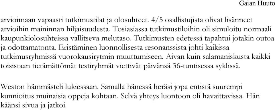 Eristäminen luonnollisesta resonanssista johti kaikissa tutkimusryhmissä vuorokausirytmin muuttumiseen.