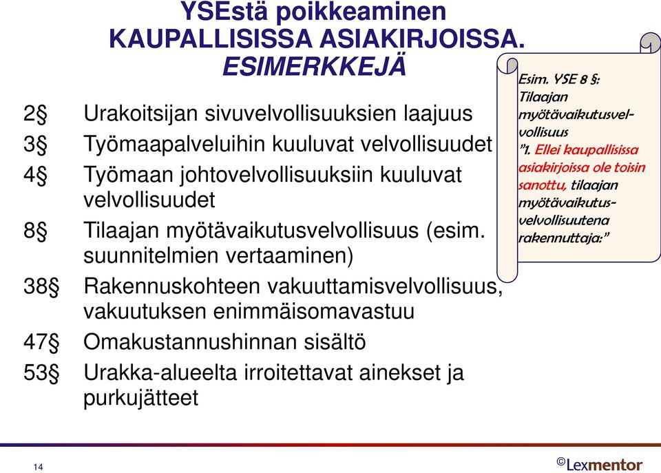 velvollisuudet 8 Tilaajan myötävaikutusvelvollisuus (esim.