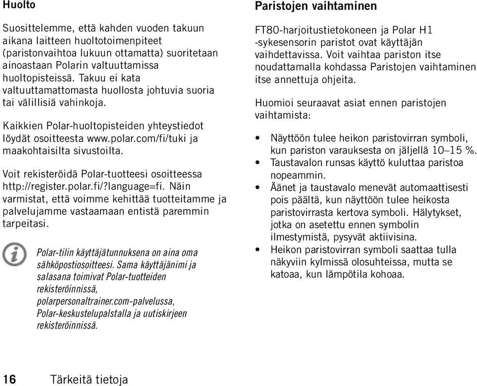 com/fi/tuki ja maakohtaisilta sivustoilta. Voit rekisteröidä Polar-tuotteesi osoitteessa http://register.polar.fi/?language=fi.