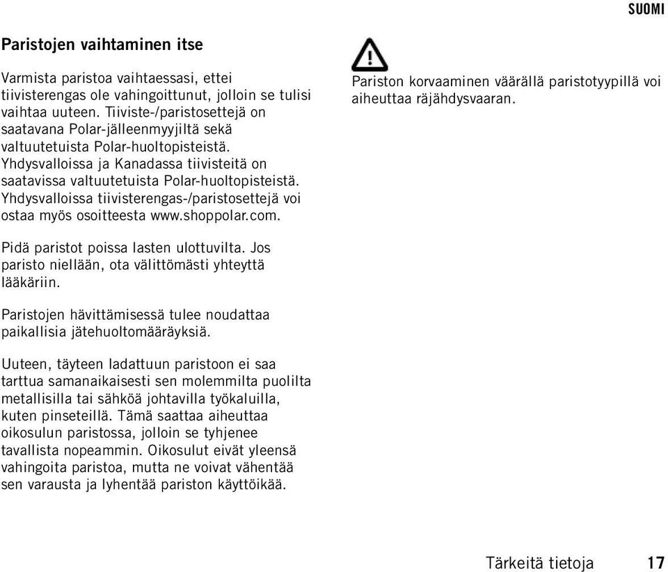 Yhdysvalloissa tiivisterengas-/paristosettejä voi ostaa myös osoitteesta www.shoppolar.com. Pariston korvaaminen väärällä paristotyypillä voi aiheuttaa räjähdysvaaran.