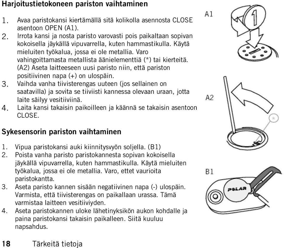 Varo vahingoittamasta metallista äänielementtiä (*) tai kierteitä. (A2) Aseta laitteeseen uusi paristo niin, että pariston positiivinen napa (+) on ulospäin. 3.