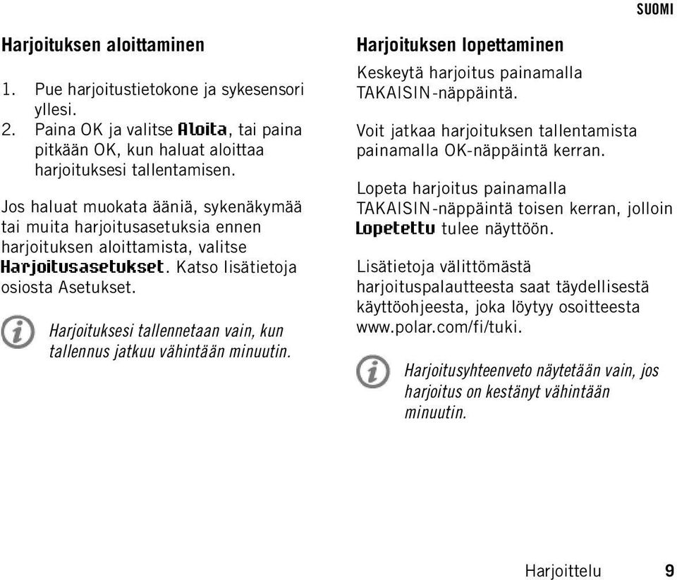 Harjoituksesi tallennetaan vain, kun tallennus jatkuu vähintään minuutin. Harjoituksen lopettaminen Keskeytä harjoitus painamalla TAKAISIN-näppäintä.