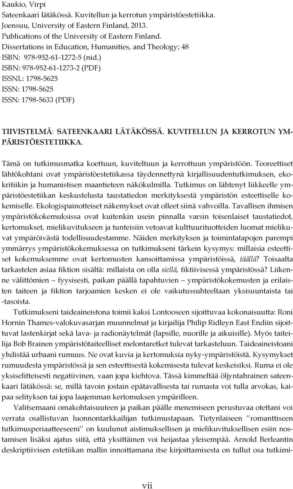 ) ISBN: 978-952-61-1273-2 (PDF) ISSNL: 1798-5625 ISSN: 1798-5625 ISSN: 1798-5633 (PDF) TIIVISTELMÄ: SATEENKAARI LÄTÄKÖSSÄ. KUVITELLUN JA KERROTUN YM- PÄRISTÖESTETIIKKA.