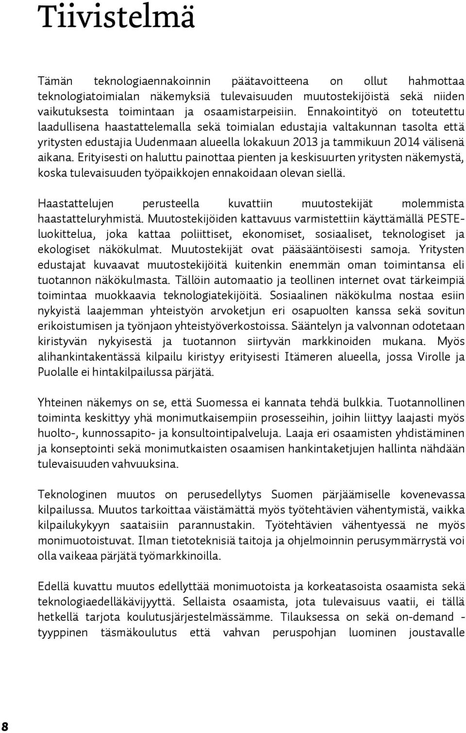 brityisesti on haluttu painottaa pienten ja keskisuurten yritysten näkemystäi koska tulevaisuuden työpaikkojen ennakoidaan olevan sielläk eaastattelujen perusteella kuvattiin muutostekijät molemmista