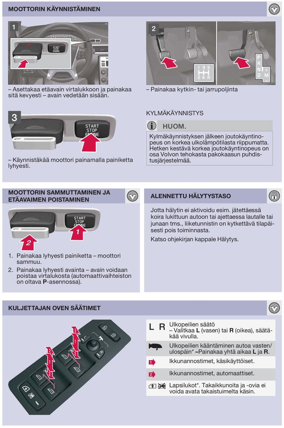 Hetken kestävä korkea joutokäyntinopeus on osa Volvon tehokasta pakokaasun puhdistusjärjestelmää.