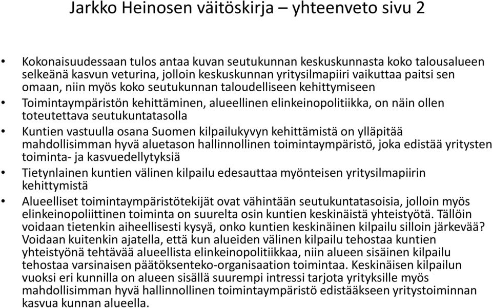 vastuulla osana Suomen kilpailukyvyn kehittämistä on ylläpitää mahdollisimman hyvä aluetason hallinnollinen toimintaympäristö, joka edistää yritysten toiminta- ja kasvuedellytyksiä Tietynlainen