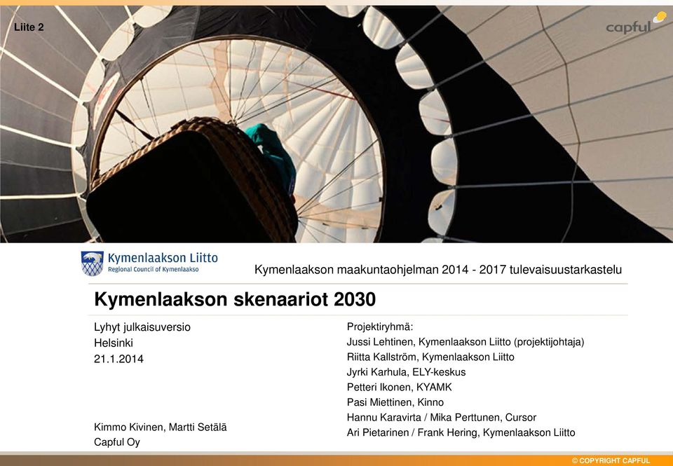 1.2014 Kimmo Kivinen, Martti Setälä Capful Oy Projektiryhmä: Jussi Lehtinen, Kymenlaakson Liitto