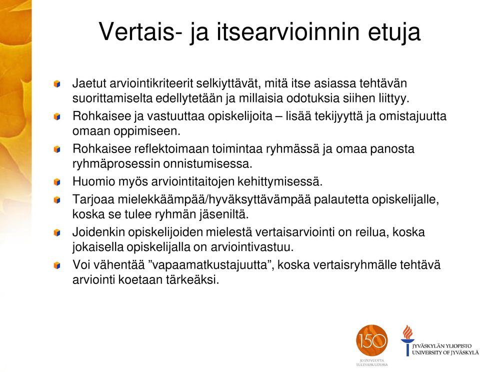 Rohkaisee reflektoimaan toimintaa ryhmässä ja omaa panosta ryhmäprosessin onnistumisessa. Huomio myös arviointitaitojen kehittymisessä.