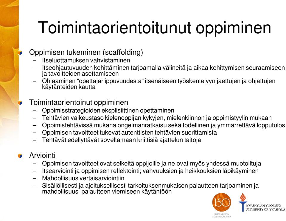 opettaminen Tehtävien vaikeustaso kielenoppijan kykyjen, mielenkiinnon ja oppimistyylin mukaan Oppimistehtävissä mukana ongelmanratkaisu sekä todellinen ja ymmärrettävä lopputulos Oppimisen