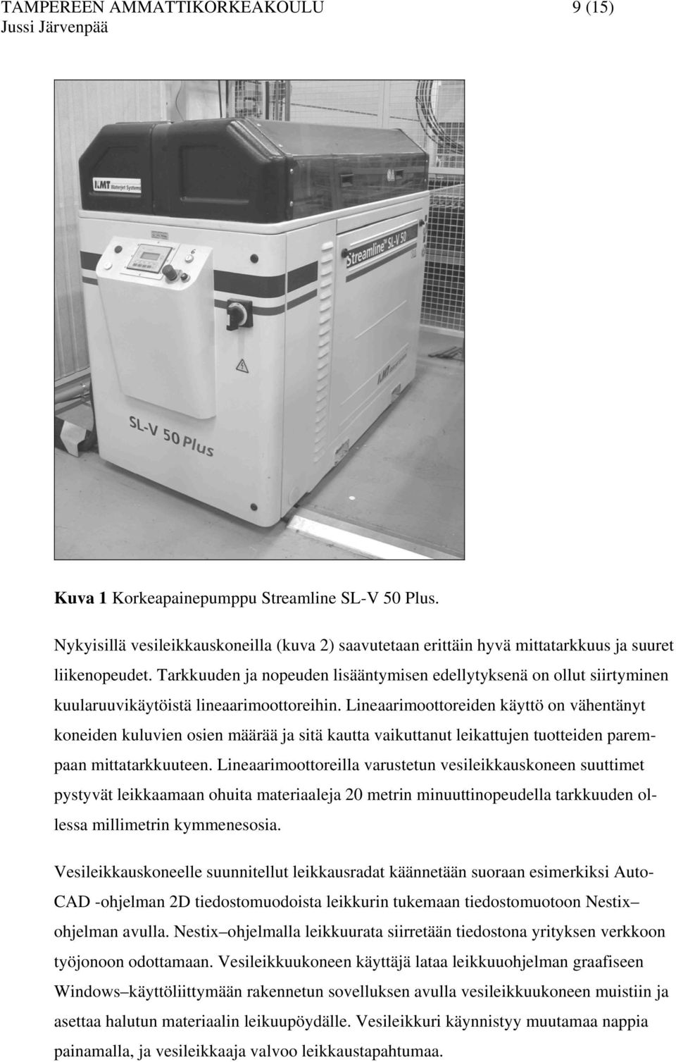 Lineaarimoottoreiden käyttö on vähentänyt koneiden kuluvien osien määrää ja sitä kautta vaikuttanut leikattujen tuotteiden parempaan mittatarkkuuteen.