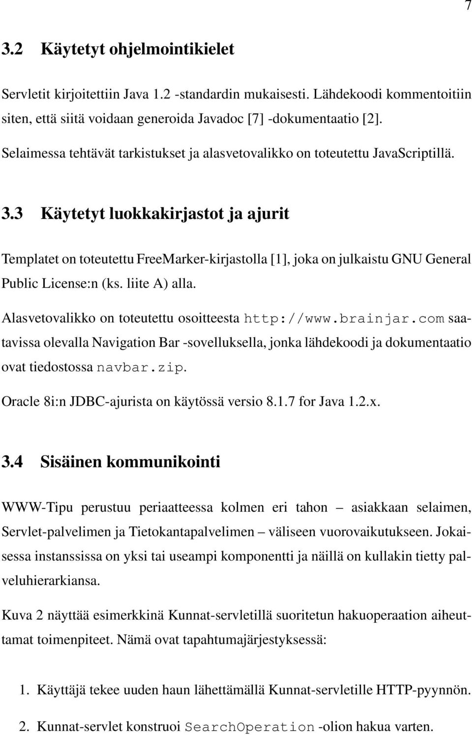 3 Käytetyt luokkakirjastot ja ajurit Templatet on toteutettu FreeMarker-kirjastolla [1], joka on julkaistu GNU General Public License:n (ks. liite A) alla.