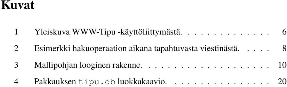 tapahtuvasta viestinästä..... 8 3 Mallipohjan looginen rakenne.