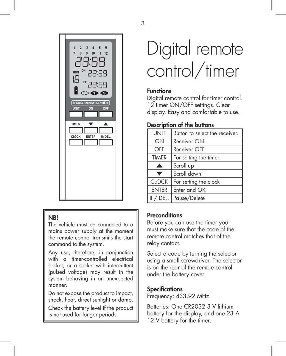 Pause/Delete NB! The vehicle must be connected to a mains power supply at the moment the remote control transmits the start command to the system.