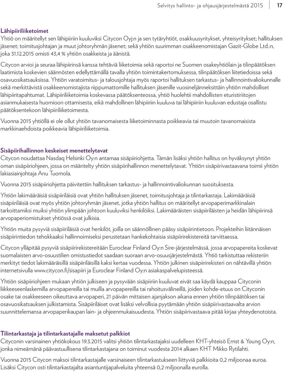 Citycon arvioi ja seuraa lähipiirinsä kanssa tehtäviä liiketoimia sekä raportoi ne Suomen osakeyhtiölain ja tilinpäätöksen laatimista koskevien säännösten edellyttämällä tavalla yhtiön