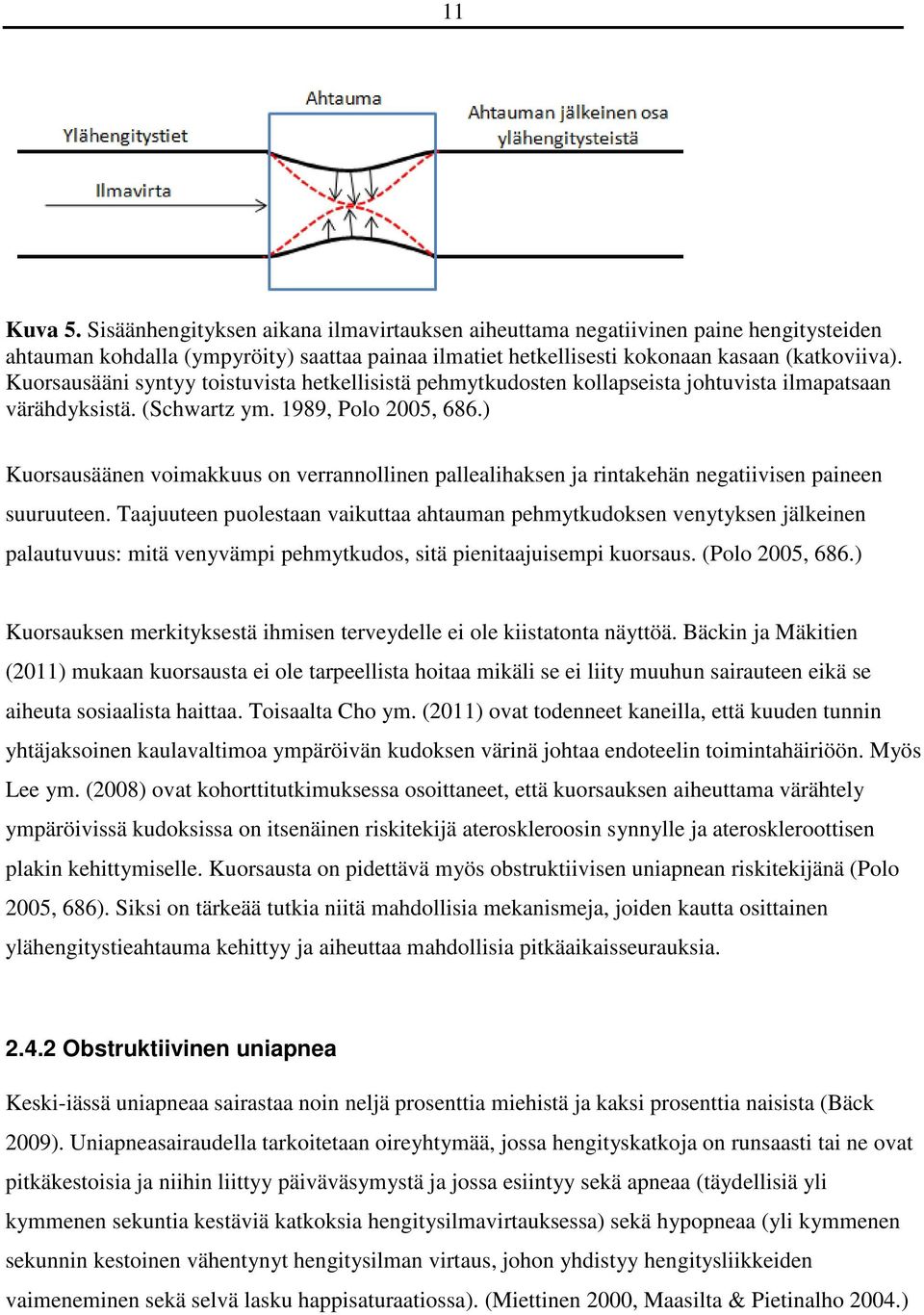 ) Kuorsausäänen voimakkuus on verrannollinen pallealihaksen ja rintakehän negatiivisen paineen suuruuteen.