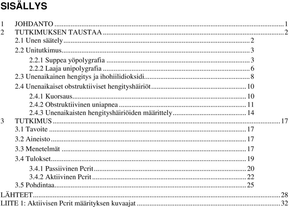 .. 11 2.4.3 Unenaikaisten hengityshäiriöiden määrittely... 14 3 TUTKIMUS... 17 3.1 Tavoite... 17 3.2 Aineisto... 17 3.3 Menetelmät... 17 3.4 Tulokset.