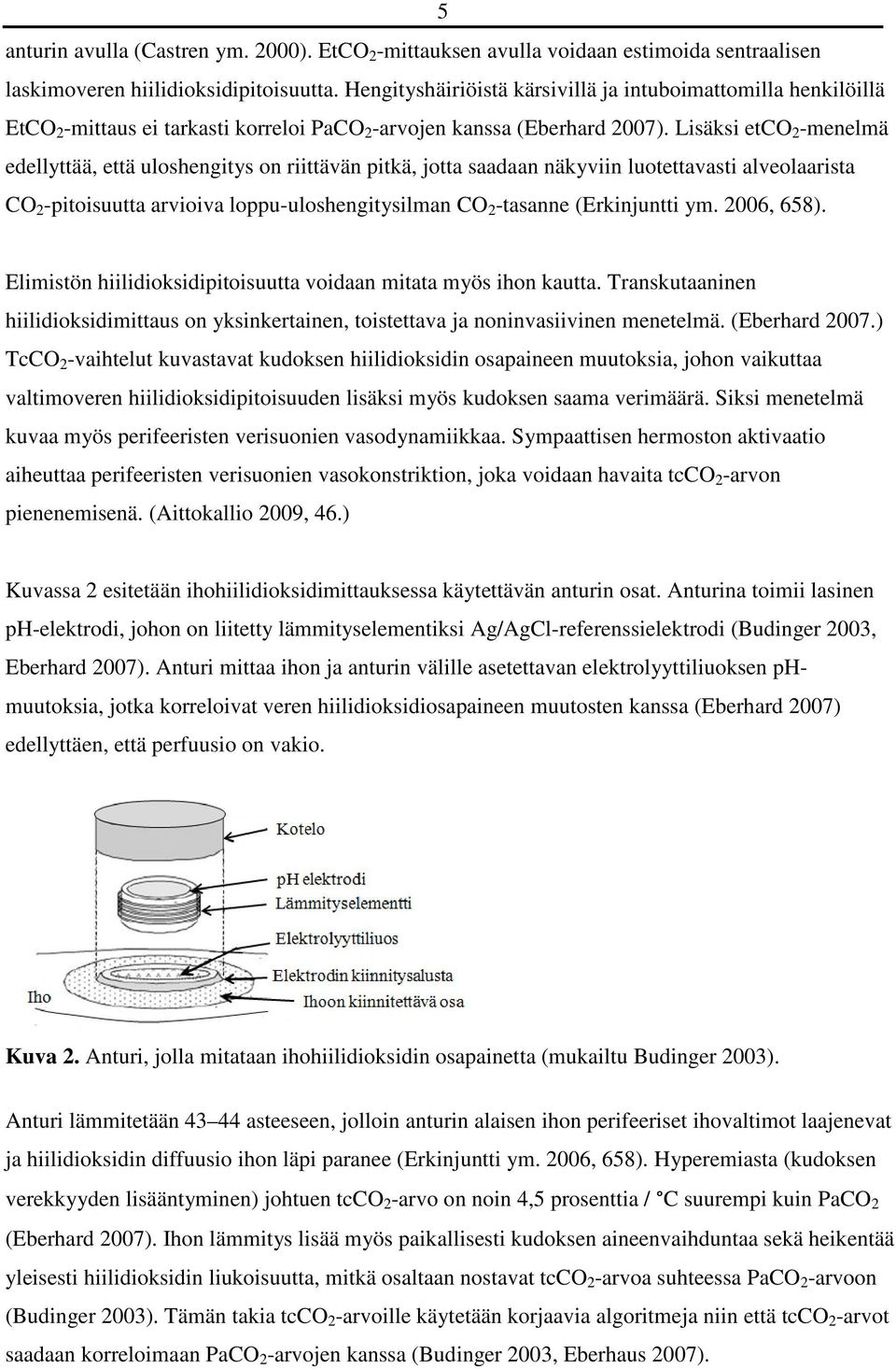 Lisäksi etco 2 -menelmä edellyttää, että uloshengitys on riittävän pitkä, jotta saadaan näkyviin luotettavasti alveolaarista CO 2 -pitoisuutta arvioiva loppu-uloshengitysilman CO 2 -tasanne