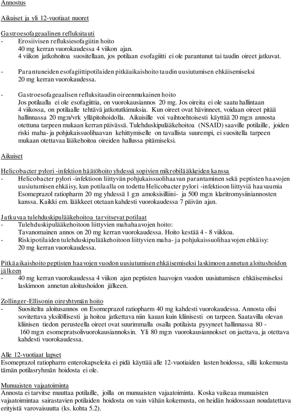 - Parantuneiden esofagiittipotilaiden pitkäaikaishoito taudin uusiutumisen ehkäisemiseksi 20 mg kerran vuorokaudessa.