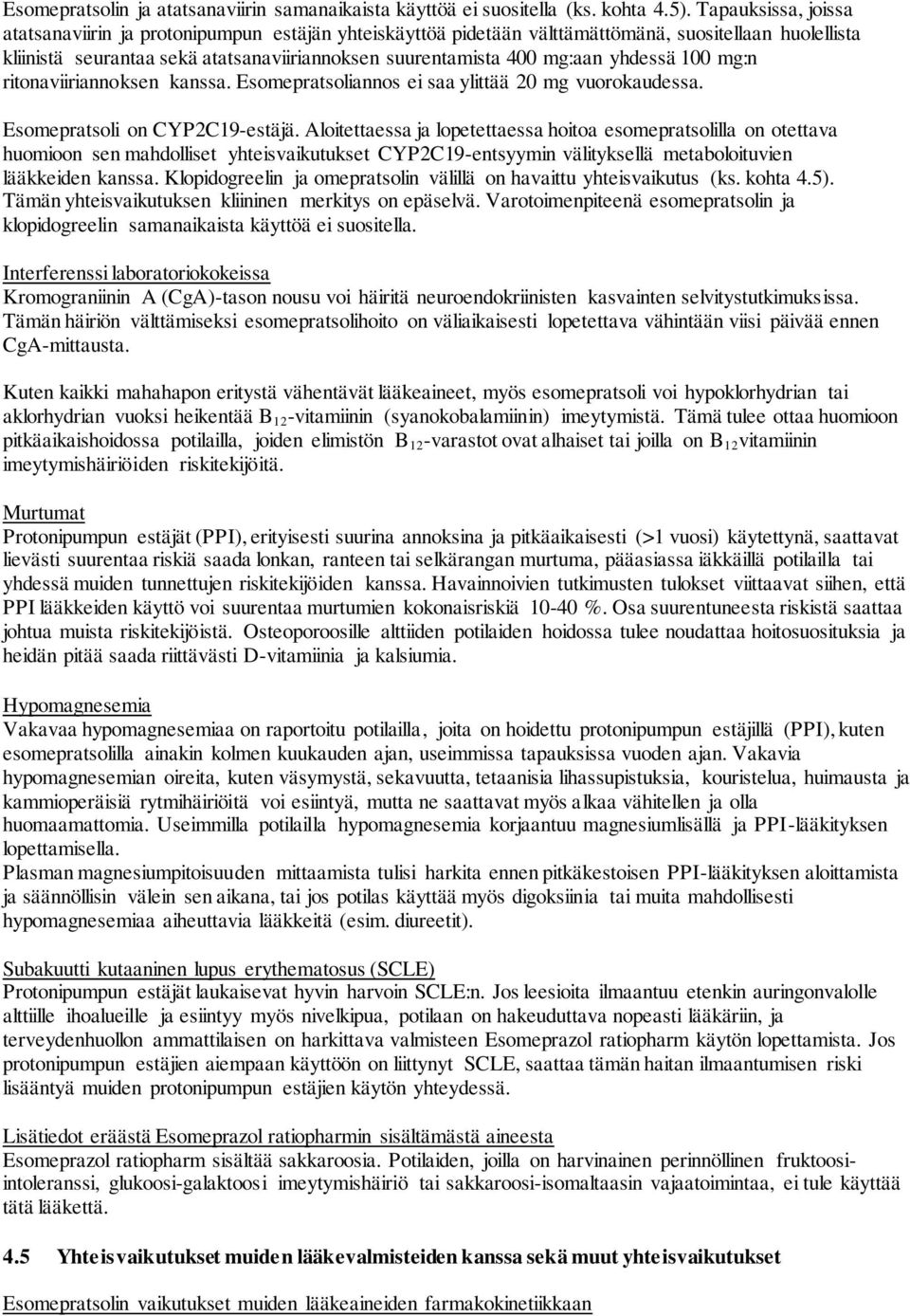 yhdessä 100 mg:n ritonaviiriannoksen kanssa. Esomepratsoliannos ei saa ylittää 20 mg vuorokaudessa. Esomepratsoli on CYP2C19-estäjä.