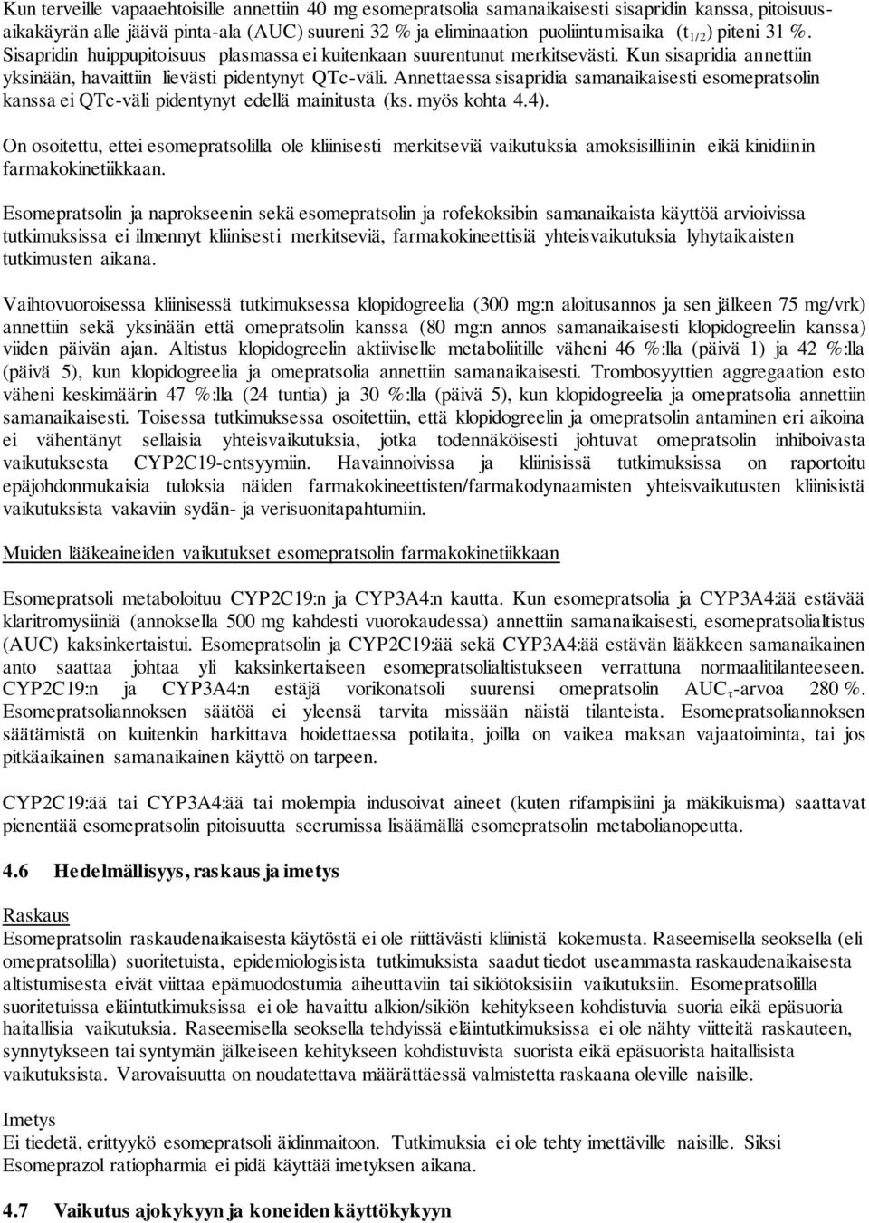 Annettaessa sisapridia samanaikaisesti esomepratsolin kanssa ei QTc-väli pidentynyt edellä mainitusta (ks. myös kohta 4.4).