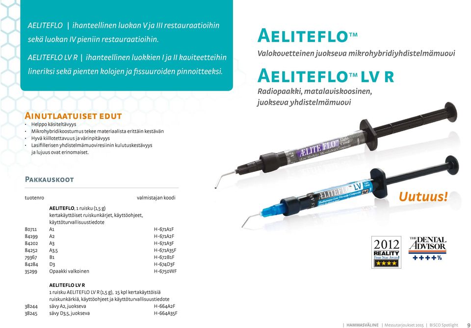 Helppo käsiteltävyys Mikrohybridikoostumus tekee materiaalista erittäin kestävän Hyvä kiillotettavuus ja värinpitävyys Lasifillerisen yhdistelmämuoviresiinin kulutuskestävyys ja lujuus ovat