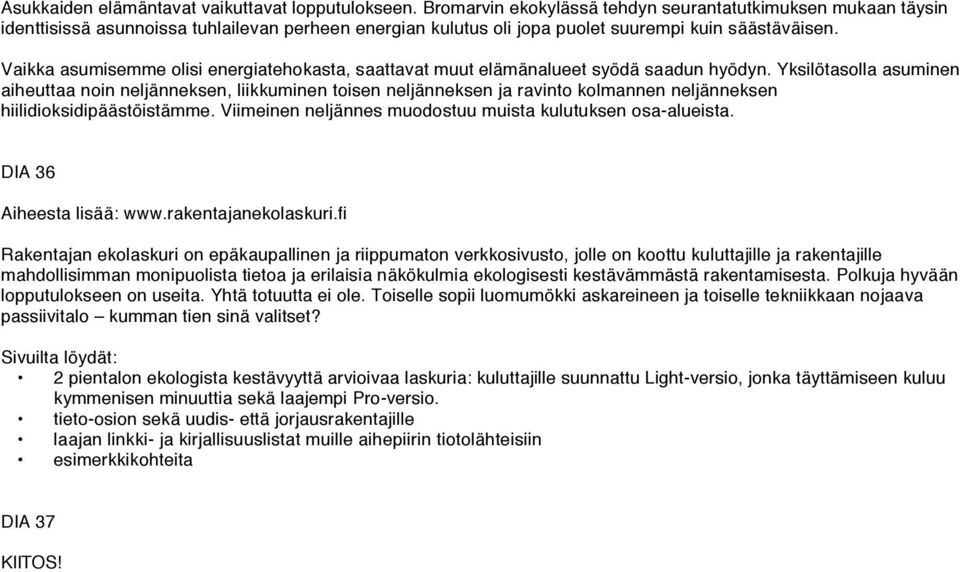 Vaikka asumisemme olisi energiatehokasta, saattavat muut elämänalueet syödä saadun hyödyn.