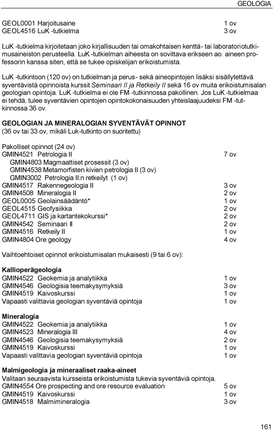 LuK -tutkintoon (120 ov) on tutkielman ja perus- sekä aineopintojen lisäksi sisällytettävä syventävistä opinnoista kurssit Seminaari II ja Retkeily II sekä 16 ov muita erikoistumisalan geologian