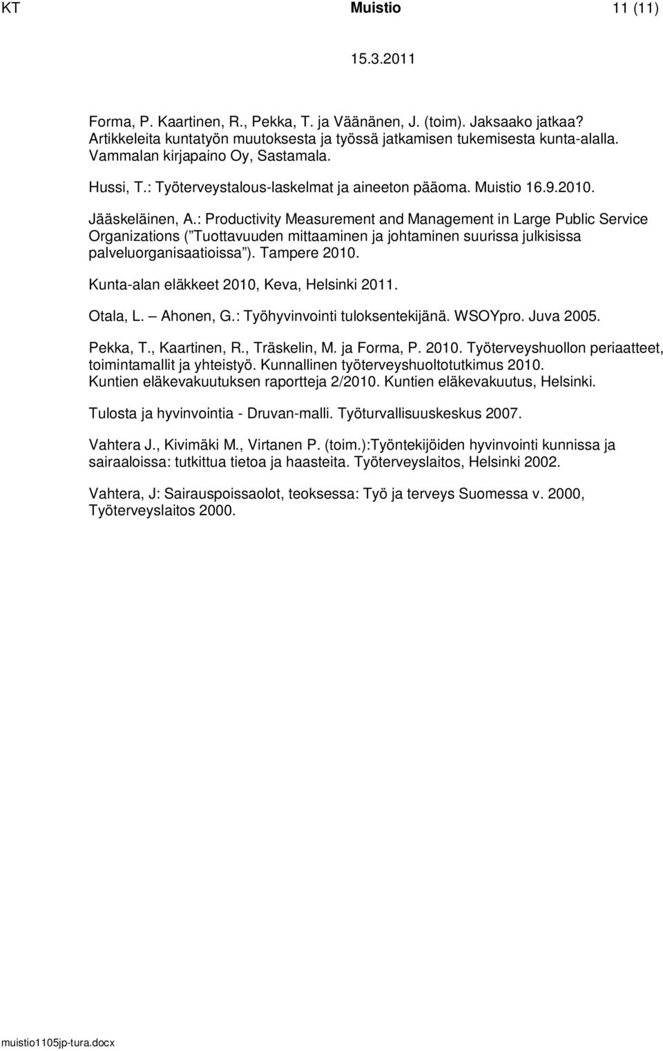 : Productivity Measurement and Management in Large Public Service Organizations ( Tuottavuuden mittaaminen ja johtaminen suurissa julkisissa palveluorganisaatioissa ). Tampere 2010.