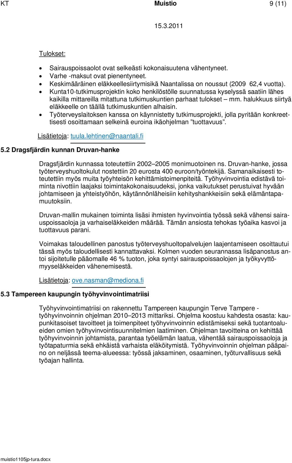 Kunta10-tutkimusprojektin koko henkilöstölle suunnatussa kyselyssä saatiin lähes kaikilla mittareilla mitattuna tutkimuskuntien parhaat tulokset mm.