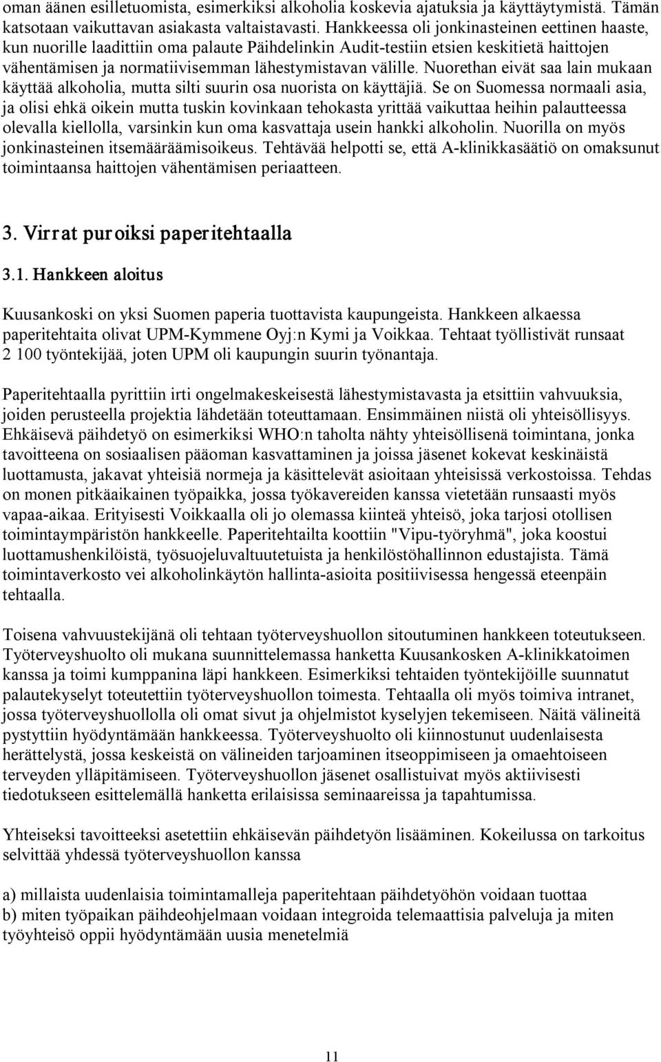 Nuorethan eivät saa lain mukaan käyttää alkoholia, mutta silti suurin osa nuorista on käyttäjiä.