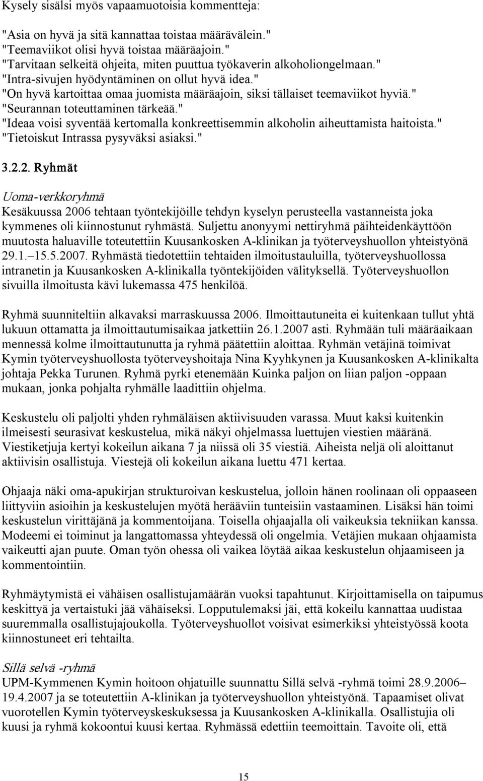 " "On hyvä kartoittaa omaa juomista määräajoin, siksi tällaiset teemaviikot hyviä." "Seurannan toteuttaminen tärkeää.