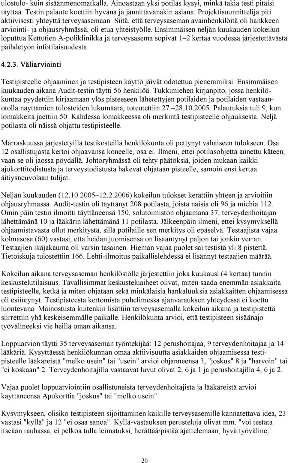 Ensimmäisen neljän kuukauden kokeilun loputtua Kettutien A poliklinikka ja terveysasema sopivat 1 2 kertaa vuodessa järjestettävästä päihdetyön infotilaisuudesta. 4.2.3.