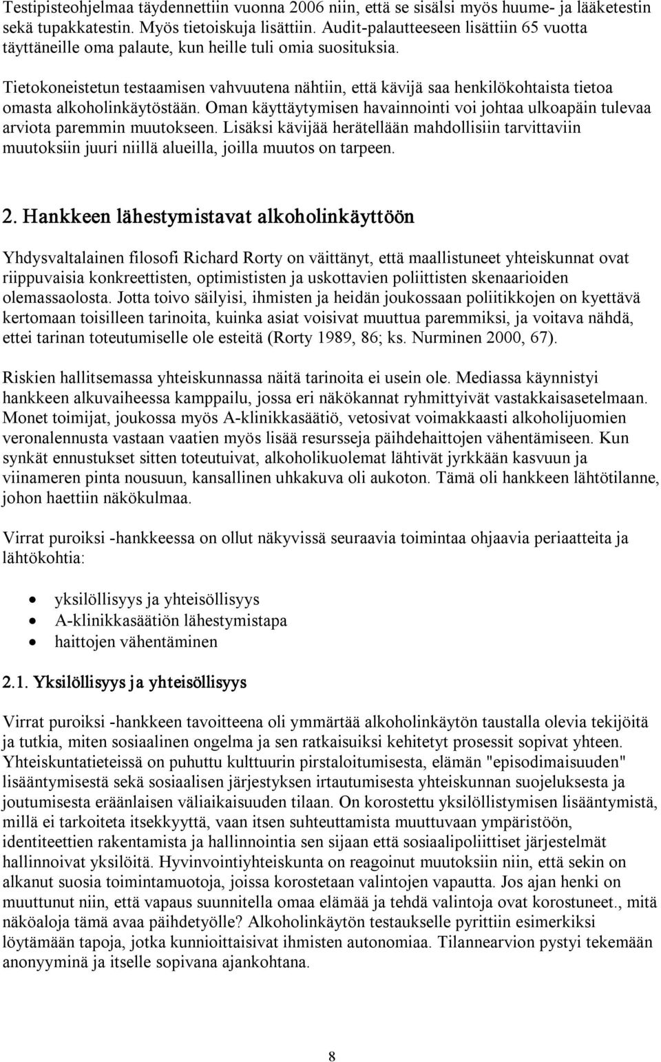 Tietokoneistetun testaamisen vahvuutena nähtiin, että kävijä saa henkilökohtaista tietoa omasta alkoholinkäytöstään.